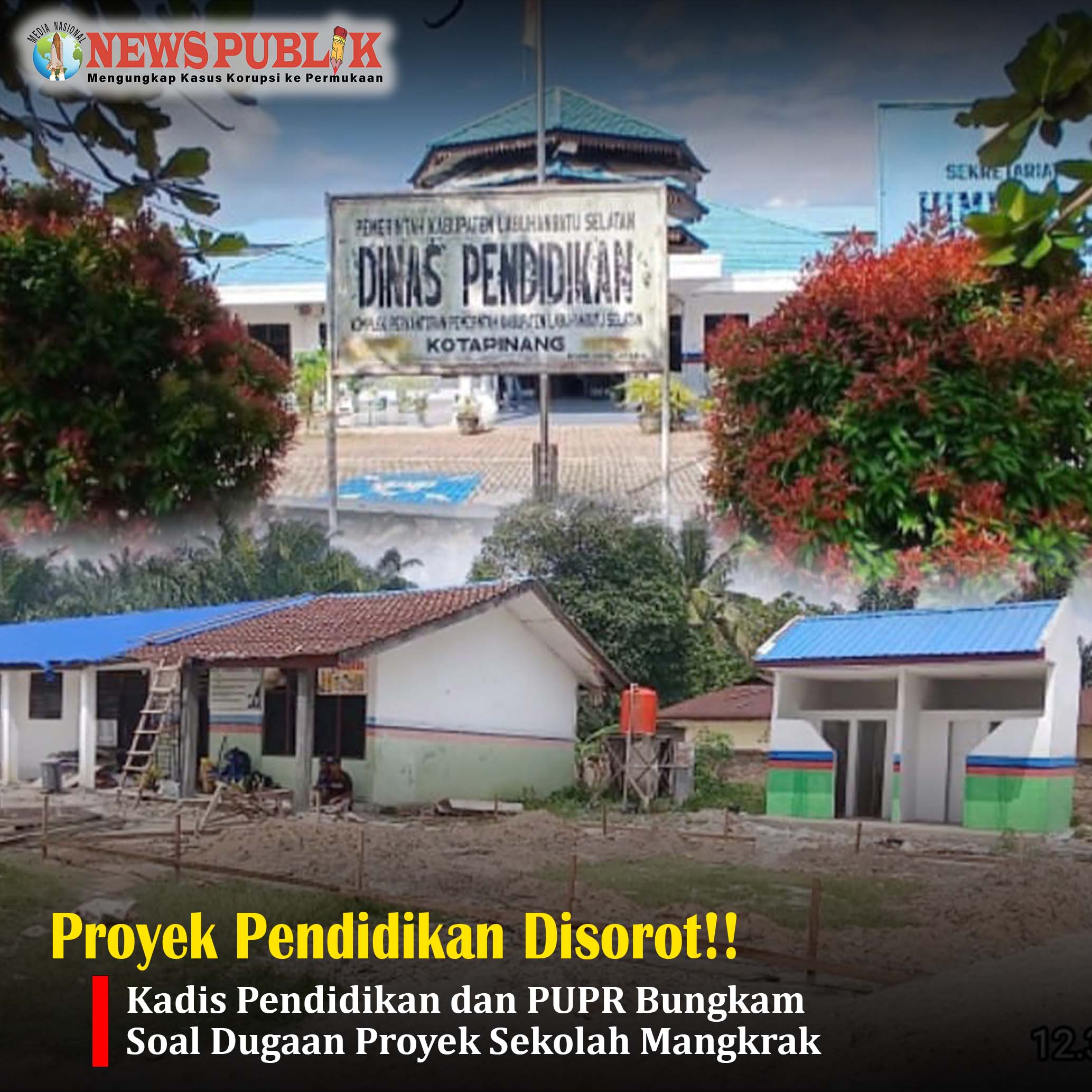 Proyek Pendidikan Disorot!! Kadis Pendidikan dan PUPR Bungkam Soal Dugaan Proyek Sekolah Mangkrak