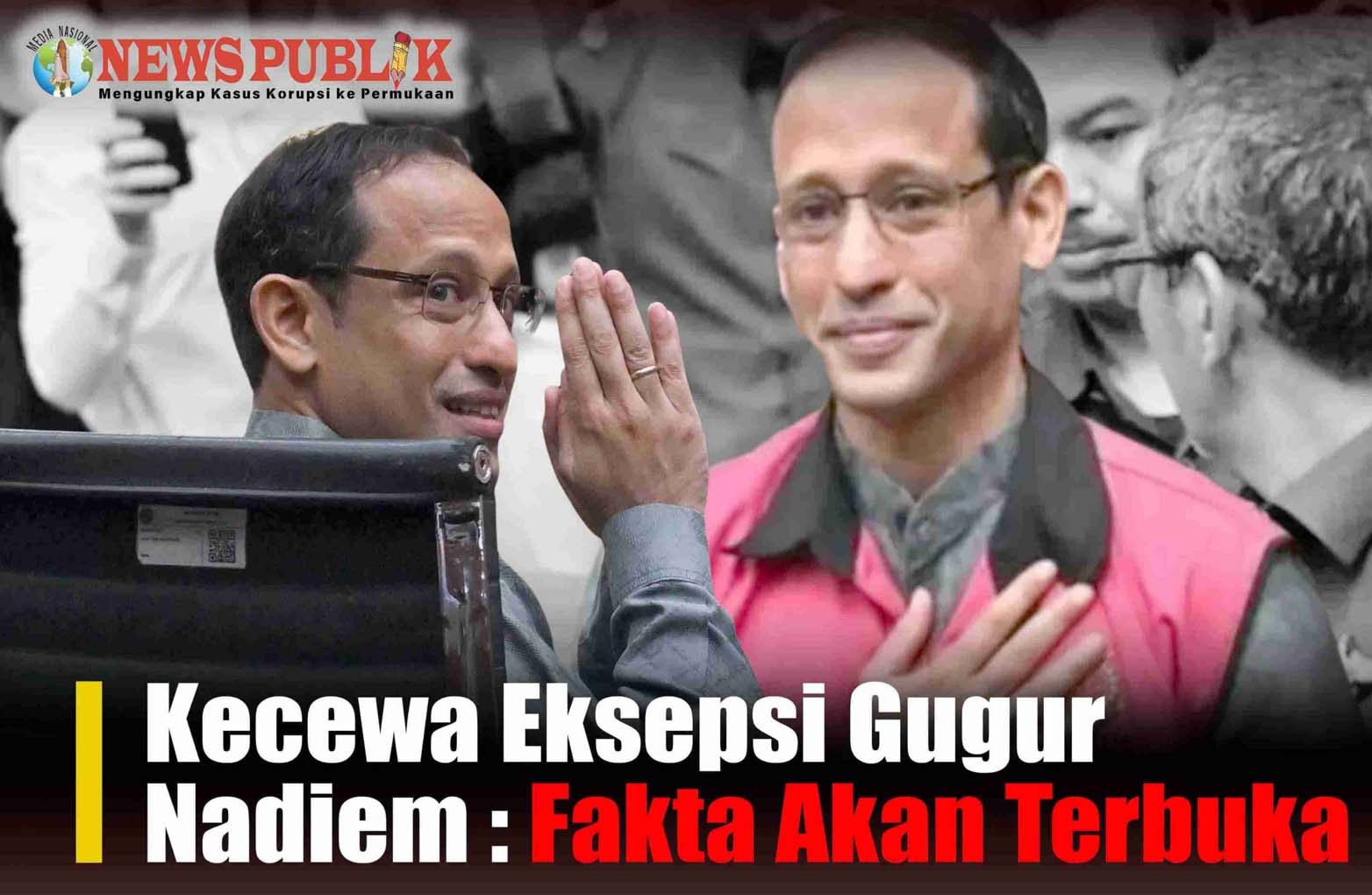 Kecewa Eksepsi Gugur, Nadiem: Semua Fakta Akan Terbuka Kecewa Eksepsi Gugur, Nadiem: Semua Fakta Akan Terbuka