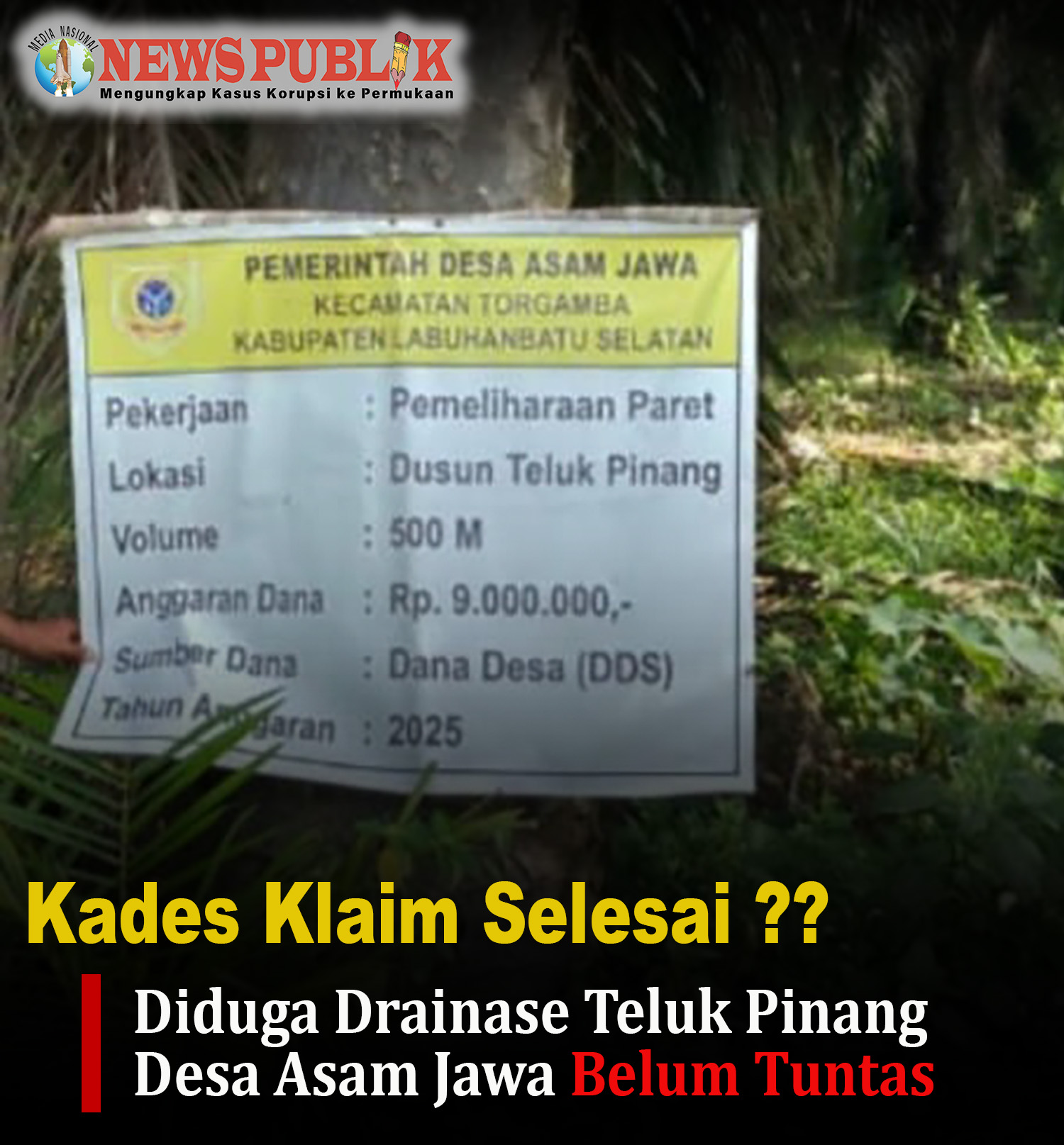 Kades Klaim Selesai ?? Diduga Drainase Teluk Pinang Desa Asam Jawa Belum Tuntas