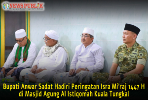 Bupati Anwar Sadat Hadiri Peringatan Isra Mi’raj 1447 H di Masjid Agung Al Istiqomah Kuala Tungkal