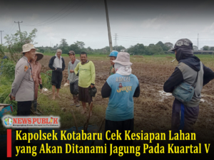 Kapolsek Kotabaru Cek Kesiapan Lahan yang Akan Ditanami Jagung Pada Kuartal V