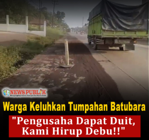 Warga Keluhkan Tumpahan Batubara: “Pengusaha Dapat Duit, Kami Hirup Debu!!”