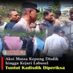 Aksi Massa Kepung Disdik hingga Kejari Labusel, Tuntut Kadisdik Diperiksa
