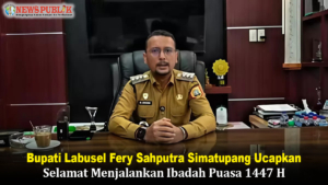 Bupati Labusel Fery Sahputra Simatupang Ucapkan Selamat Menjalankan Ibadah Puasa 1447 H