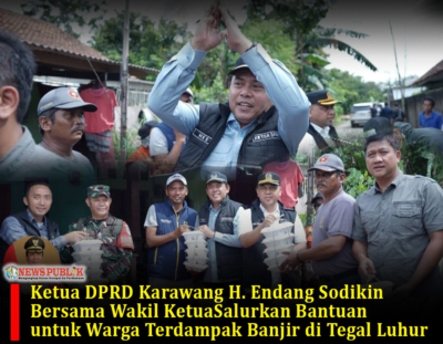 Ketua DPRD Karawang H. Endang Sodikin Bersama Wakil Ketua Salurkan Bantuan untuk Warga Terdampak Banjir di Tegal Luhur