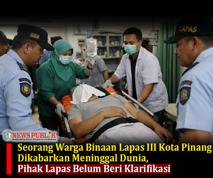 Seorang Warga Binaan Lapas III Kota Pinang Dikabarkan Meninggal Dunia, Pihak Lapas Belum Beri Klarifikasi