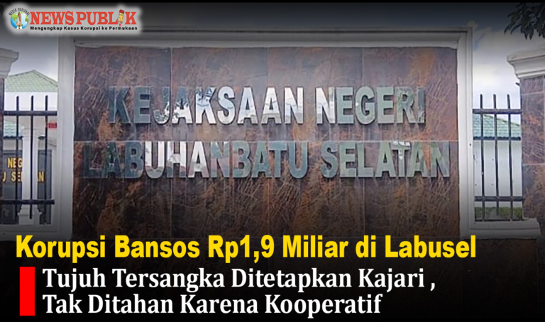 Korupsi Bansos Rp1,9 Miliar di Labusel, Tujuh Tersangka Ditetapkan Kajari, Tak Ditahan Karena Kooperatif