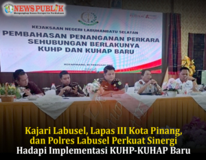 Kajari Labusel, Lapas III Kota Pinang, dan Polres Labusel Perkuat Sinergi Hadapi Implementasi KUHP-KUHAP Baru