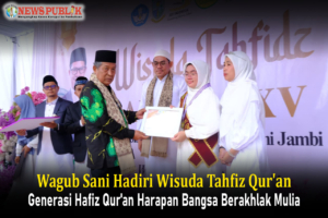 Wagub Sani Hadiri Wisuda Tahfiz Qur’an, Generasi Hafiz Qur’an Harapan Bangsa Berakhlak Mulia