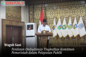 Wagub Sani: Penilaian Ombudsman Tingkatkan Komitmen Pemerintah dalam Pelayanan Publik