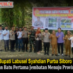 Wakil Bupati Labusel Syahdian Purba Siboro Hadiri Peletakan Batu Pertama Jembatan Menuju Provinsi Riau