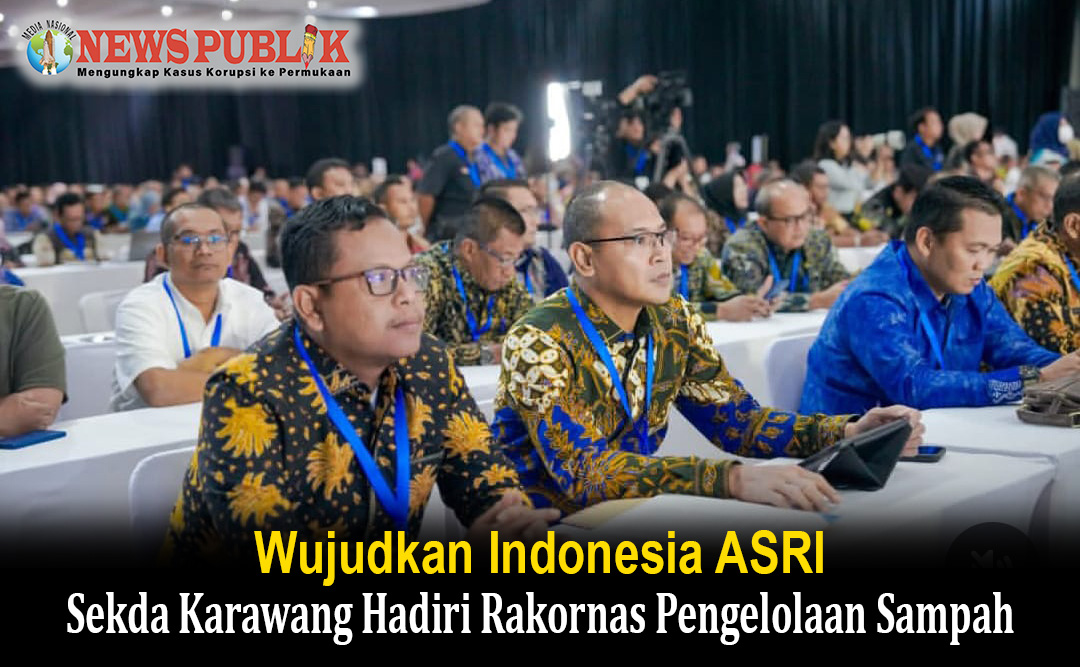Wujudkan Indonesia ASRI, Sekda Karawang Hadiri Rakornas Pengelolaan Sampah