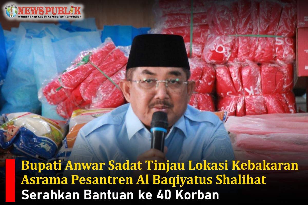 Bupati Anwar Sadat Tinjau Lokasi Kebakaran Asrama Pesantren Al Baqiyatus Shalihat, Serahkan Bantuan ke 40 Korban Bupati Anwar Sadat Tinjau Lokasi Kebakaran Asrama Pesantren Al Baqiyatus Shalihat, Serahkan Bantuan ke 40 Korban