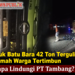 Truk Batu Bara 42 Ton Terguling, Rumah Warga Tertimbun, Siapa Lindungi PT Tambang?