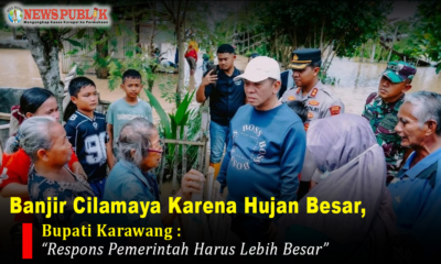 Banjir Cilamaya Karena Hujan Besar, Bupati Karawang: Respons Pemerintah Harus Lebih Besar