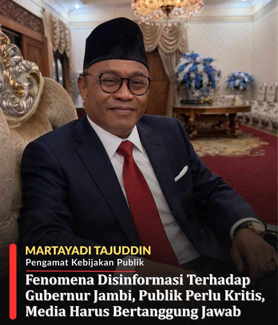 Martayadi Tajuddin(Pengamat Kebijakan Publik) - Fenomena Disinformasi Terhadap Gubernur Jambi