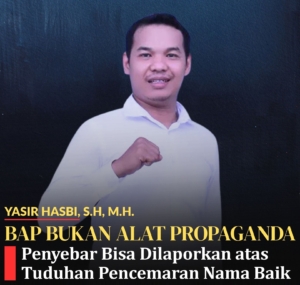 BAP BUKAN ALAT PROPAGANDA: Penyebar Bisa Dilaporkan atas Tuduhan Pencemaran Nama Baik