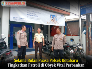 Selama Bulan Puasa Polsek Kotabaru Tingkatkan Patroli di Obyek Vital Perbankan