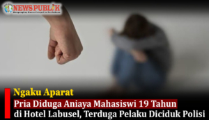 Ngaku Aparat, Pria Diduga Aniaya Mahasiswi 19 Tahun di Hotel Labusel, Terduga Pelaku Diciduk Polisi