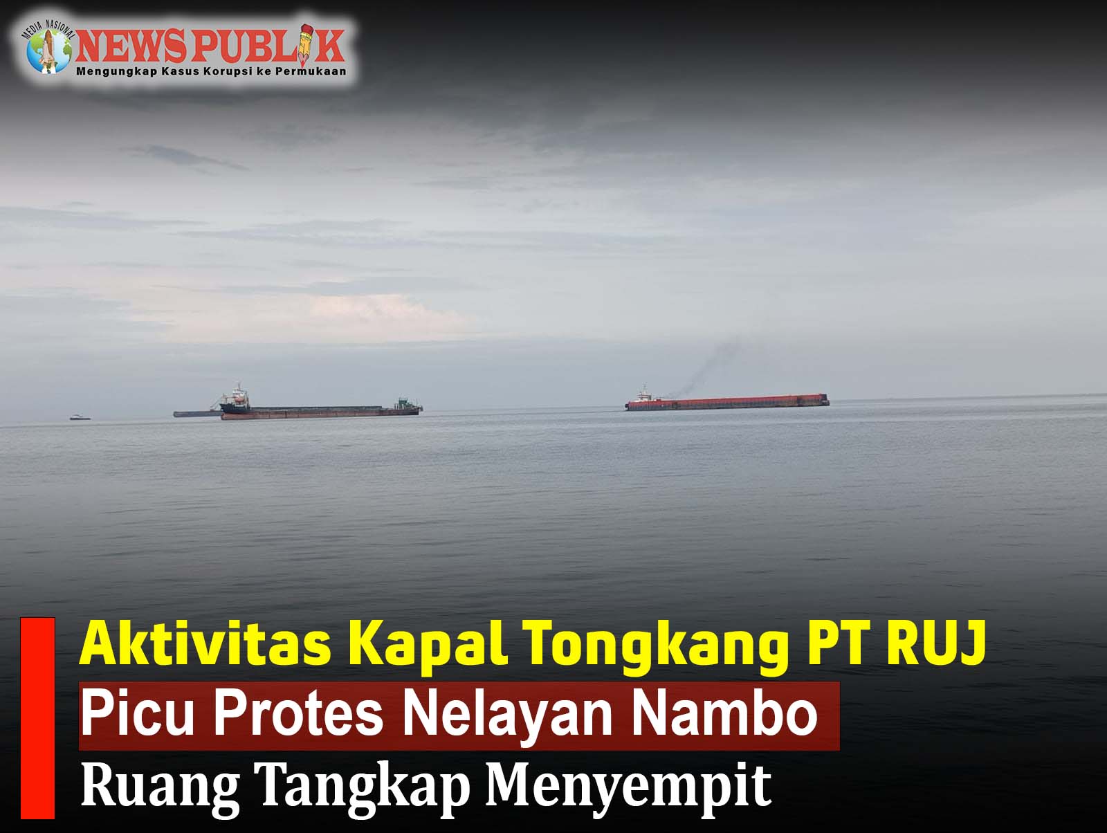 Aktivitas Kapal Tongkang PT RUJ Picu Protes Nelayan Nambo, Ruang Tangkap Menyempit