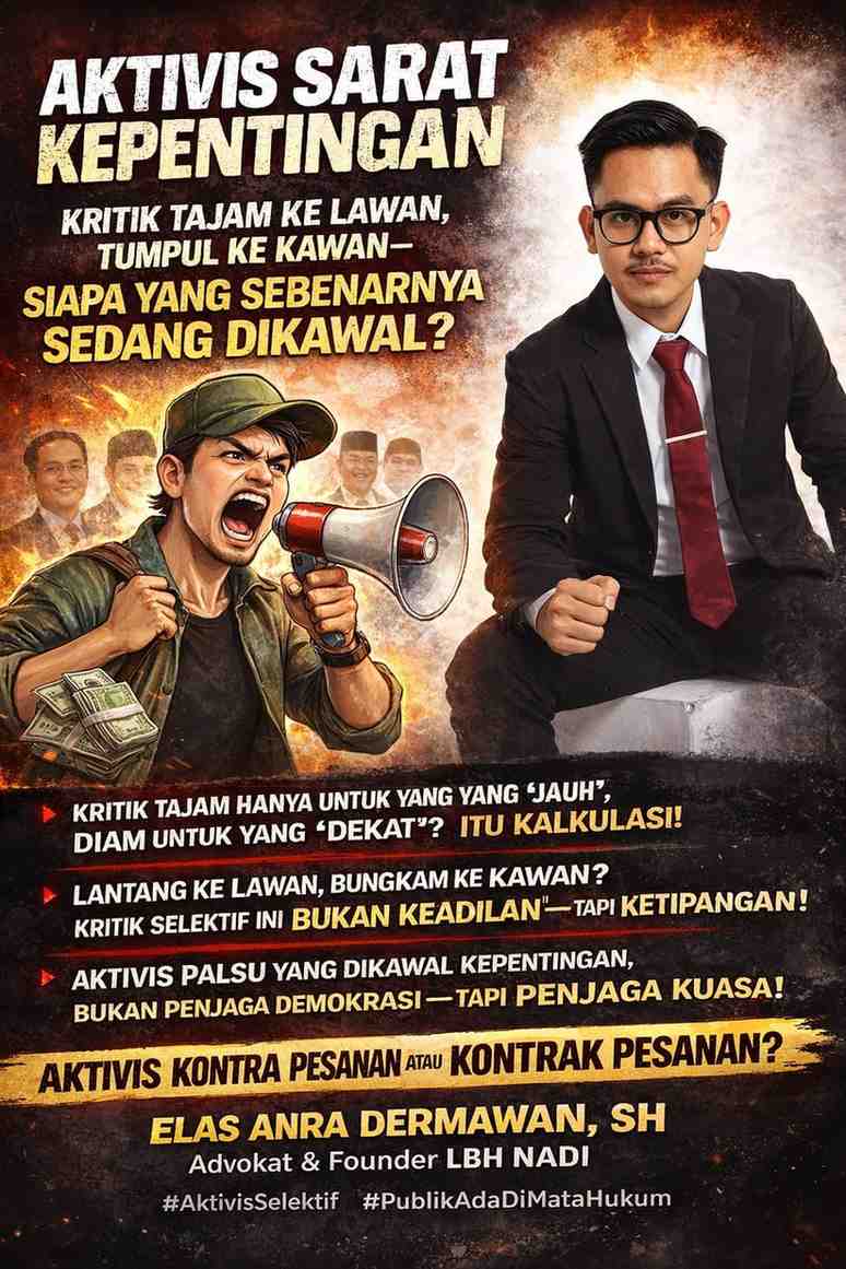 AKTIVIS SARAT KEPENTINGAN: Tajam ke Lawan, Tumpul ke Kawan — Siapa yang Sebenarnya Sedang Dikawal?