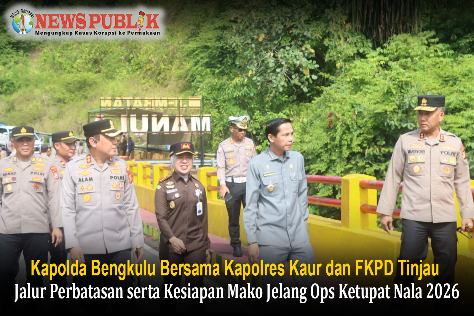 Kapolda Bengkulu Bersama Kapolres Kaur dan FKPD Tinjau Jalur Perbatasan serta Kesiapan Mako Jelang Ops Ketupat Nala 2026