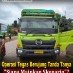 Operasi Tegas Berujung Tanda Tanya, “Siapa Mainkan Skenario”?