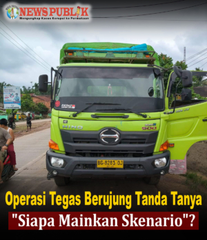 Operasi Tegas Berujung Tanda Tanya, “Siapa Mainkan Skenario”?