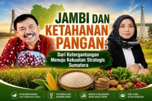 JAMBI DAN KETAHANAN PANGAN: Dari Ketergantungan Menuju Kekuatan Strategis Sumatera