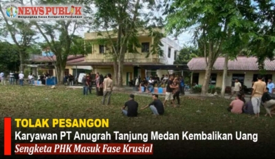 TOLAK PESANGON, KARYAWAN PT ANUGRAH TANJUNG MEDAN KEMBALIKAN UANG: Sengketa PHK Masuk Fase Krusial