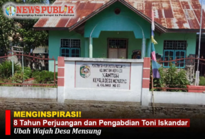 8 Tahun Perjuangan dan Pengabdian Toni Iskandar Ubah Wajah Desa Mensung