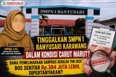 Sopiah, S.Pd..Tinggalkan SMPN 1 Banyusari Karawang Dalam Kondisi Carut Marut? Dana Pemeliharaan Sarpras Sekolah Thn 2024 BOS sekitar Rp.384 Juta lebih, Dipertanyakan ?