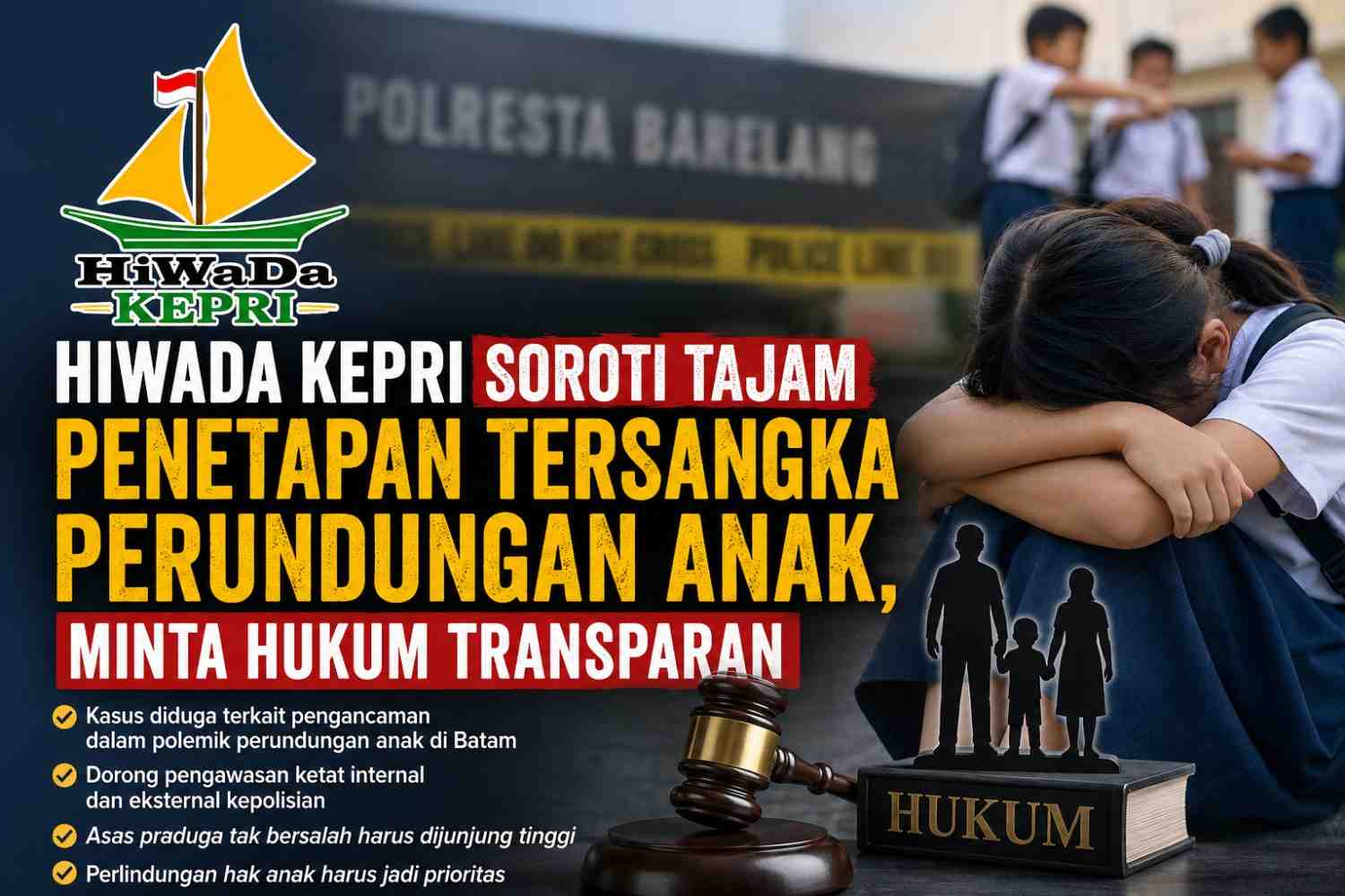 HiWaDa Kepri Soroti Tajam Penetapan Tersangka Perundungan Anak, Minta Hukum Transparan HiWaDa Kepri Soroti Penetapan Tersangka