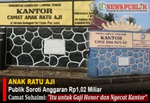 Anggaran Kecamatan Anak Ratu Aji Rp1,02 miliar disorot publik