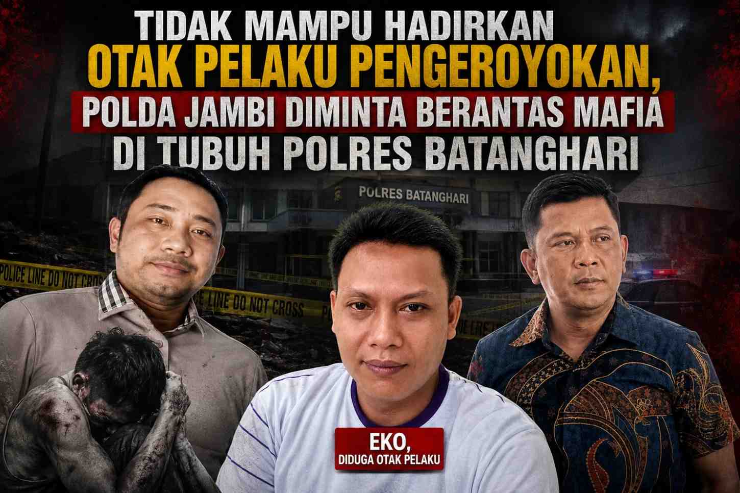 Tidak Mampu Hadirkan Otak Pelaku Pengeroyokan, Polda Jambi Diminta Berantas Mafia di Tubuh Polres Batanghari Tidak Mampu Hadirkan Pelaku Pengeroyokan, Polda Jambi Diminta Berantas Mafia di Tubuh Polres Batanghari
