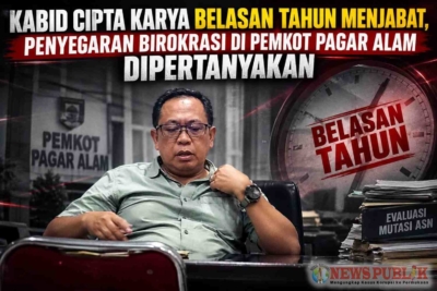 Kabid Cipta Karya Belasan Tahun Menjabat, Penyegaran Birokrasi di Pemkot Pagar Alam Dipertanyakan