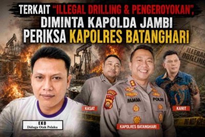 Terkait "ILLEGAL DRILLING & PENGEROYOKAN", Diminta Kapolda Jambi Periksa Kapolres Batanghari